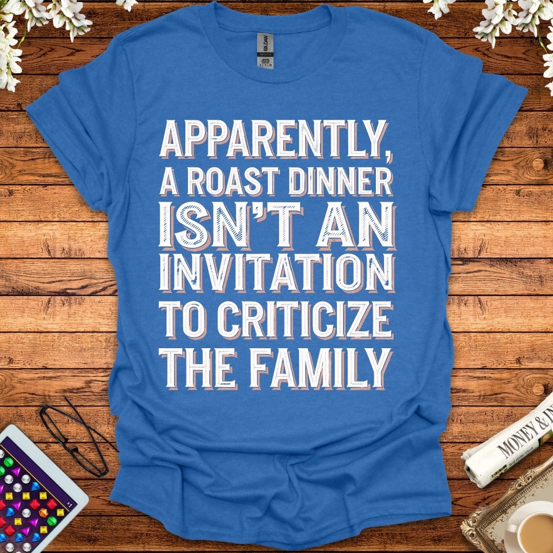 Apparently, A Roast Dinner Isn't An Invitation To Criticize The Family T-Shirt