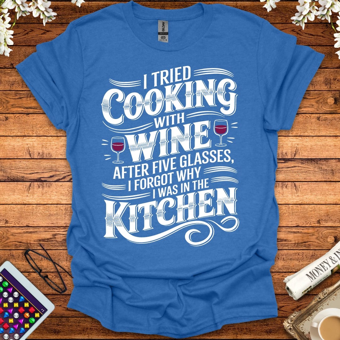 I Tried Cooking With Wine T-Shirt