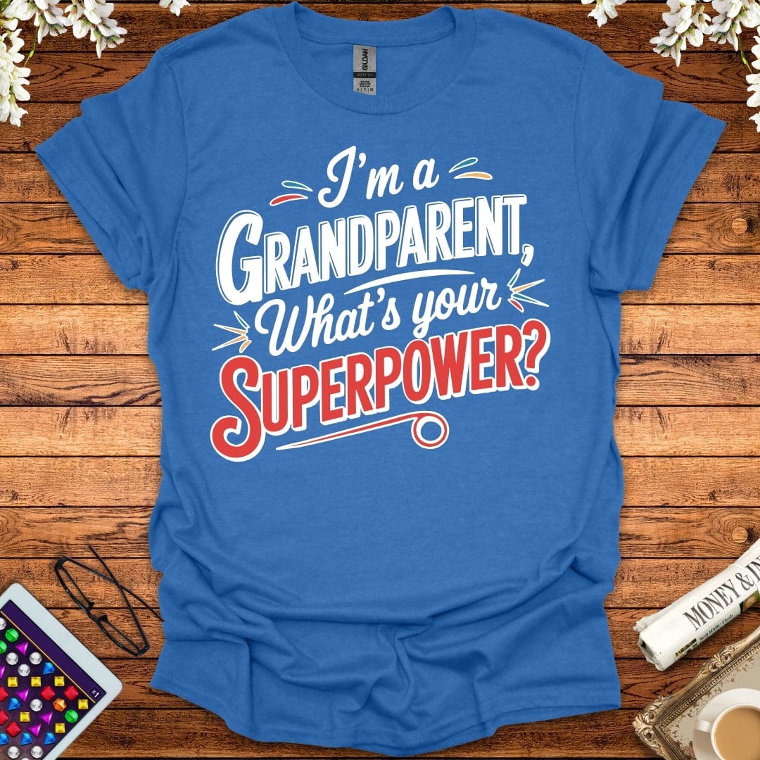 I'm A Grandparent, What's Your Superpower T-Shirt