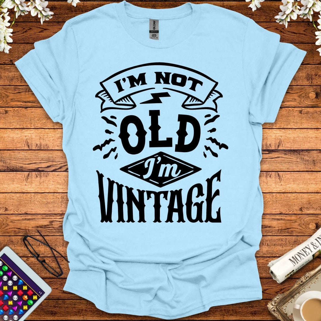 I'm Not Old, I'm Vintage T-Shirt