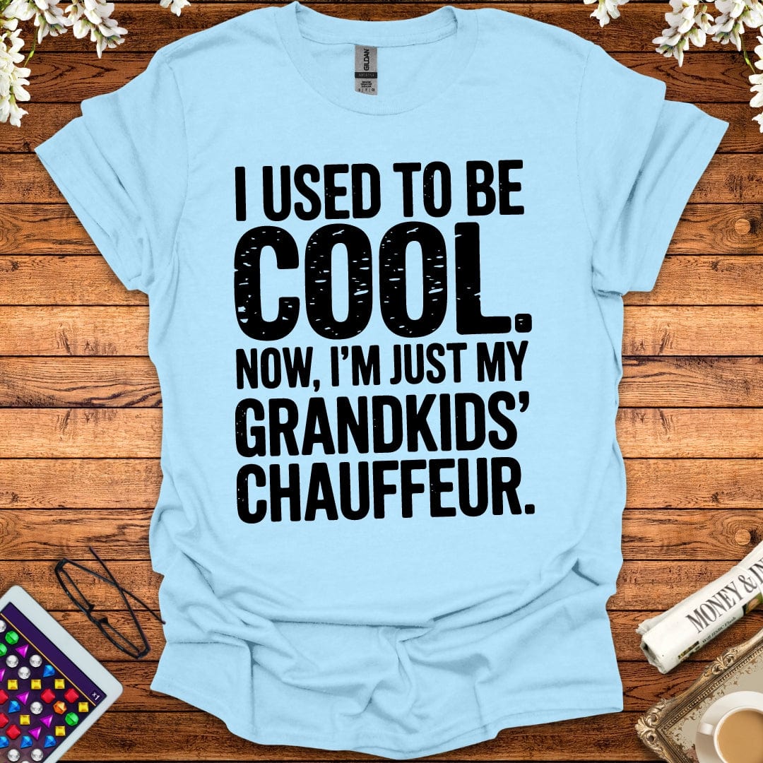 I Used To Be Cool, Now I'm Just My Grandkids' Chauffeur T-Shirt