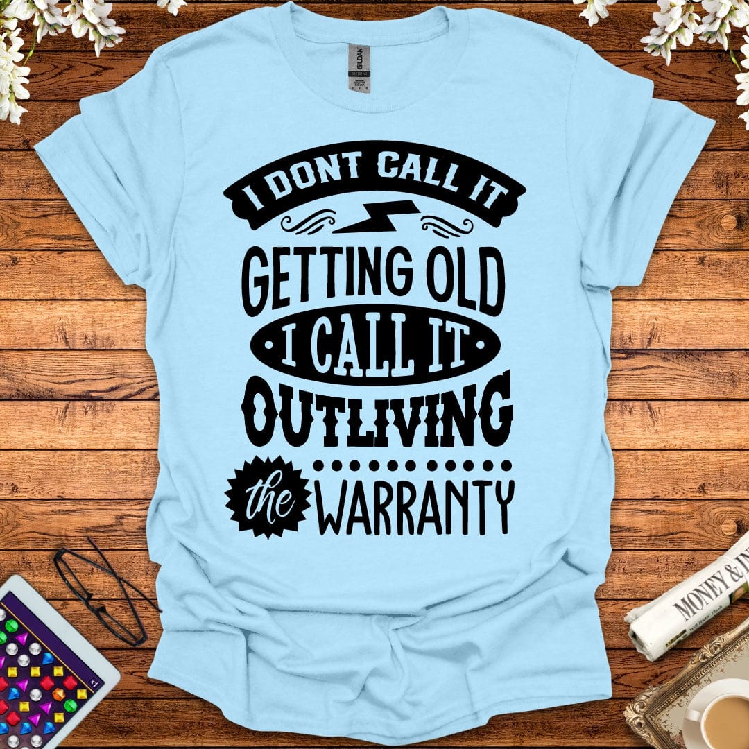 I Call It Outliving The Warranty T-Shirt