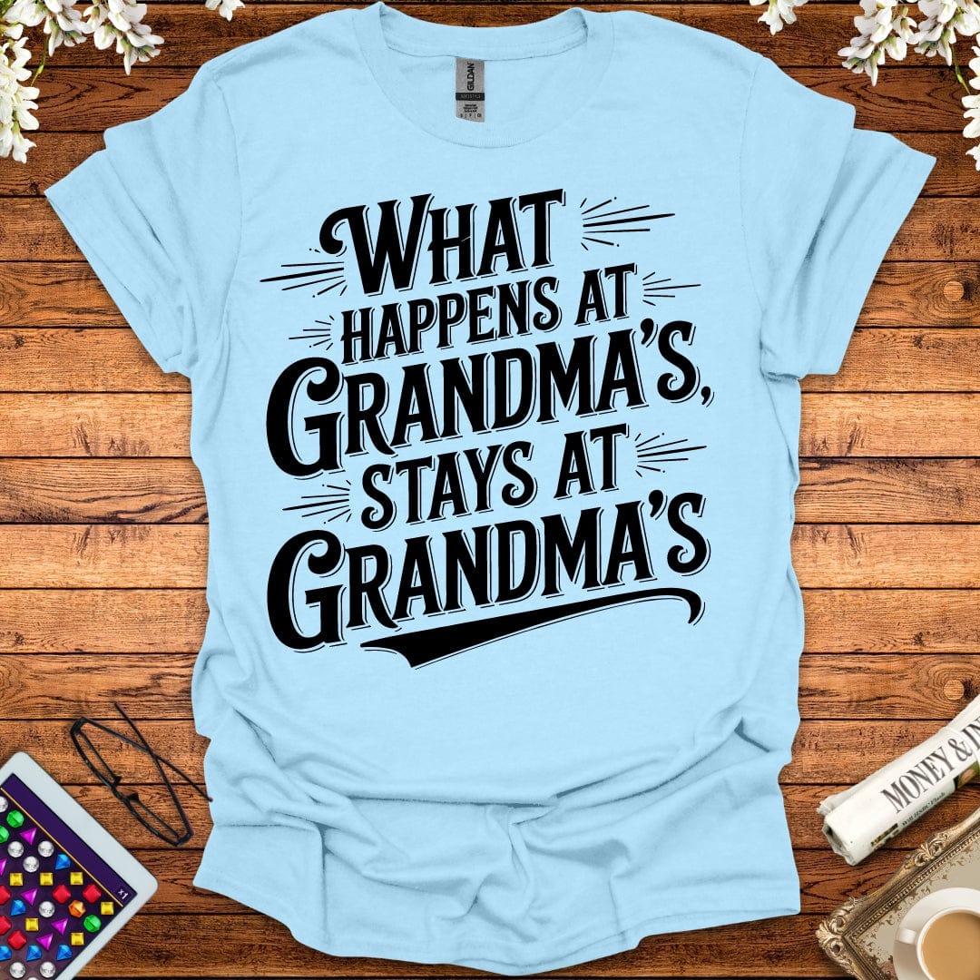 What Happens At Grandma's Stays At Grandma's T-Shirt