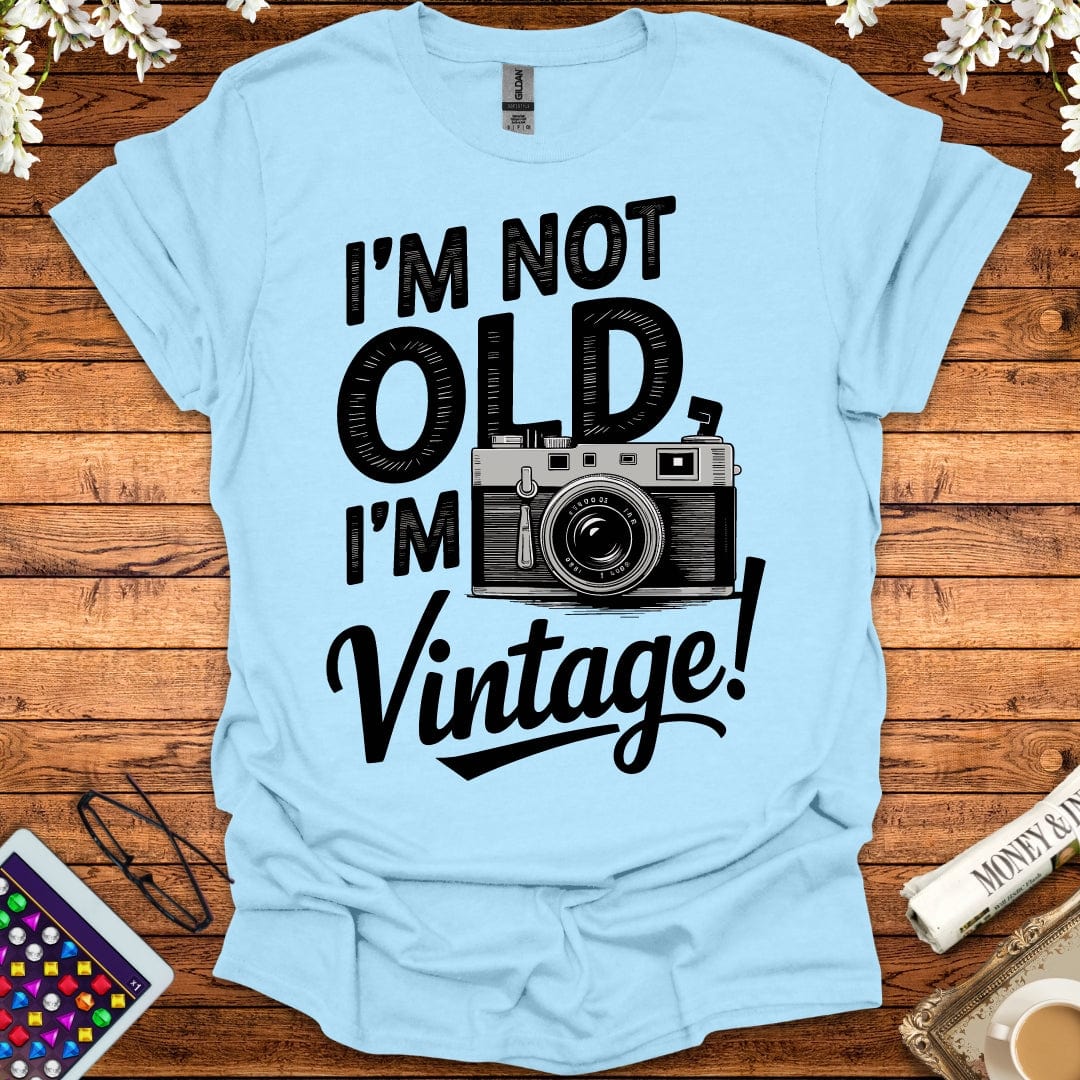 I'm Not Old, I'm Vintage T-Shirt