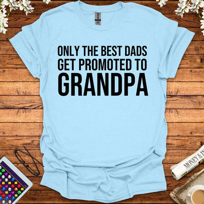 Only The Best Dads Get Promoted To Grandpa T-Shirt