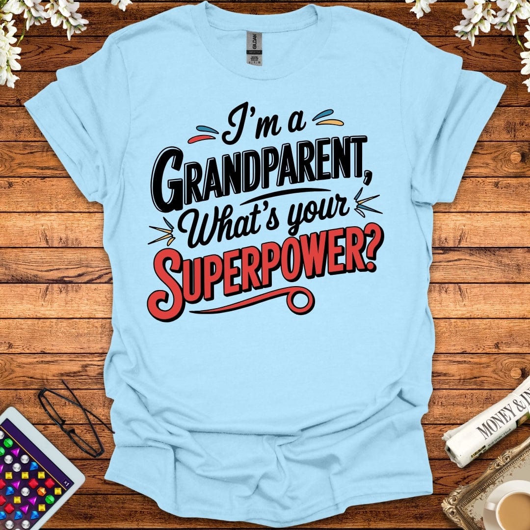 I'm A Grandparent, What's Your Superpower T-Shirt