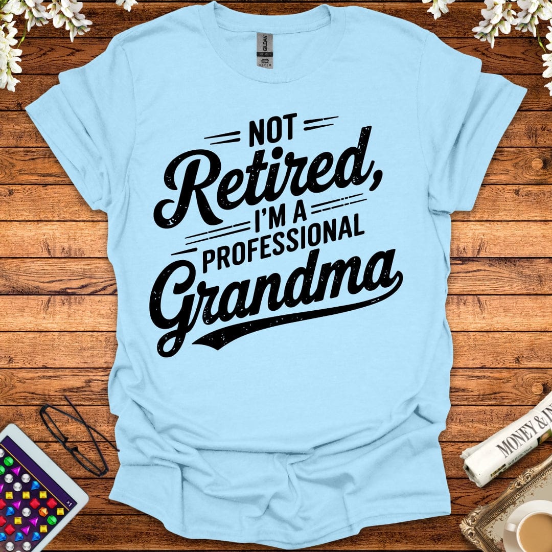 Not Retired, I'm A Professional Grandma T-Shirt