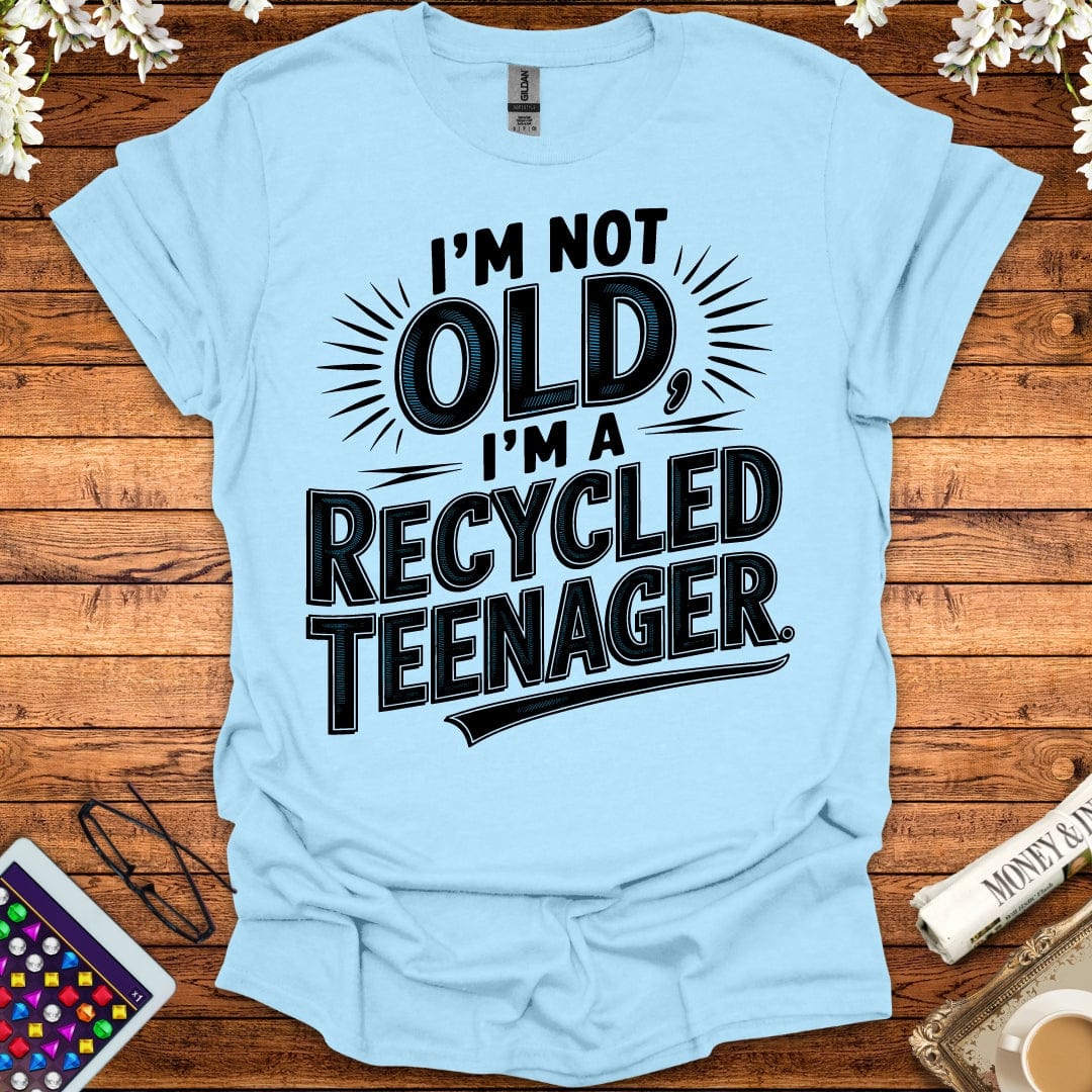 I'm Not Old, I'm A Recycled Teenager T-Shirt