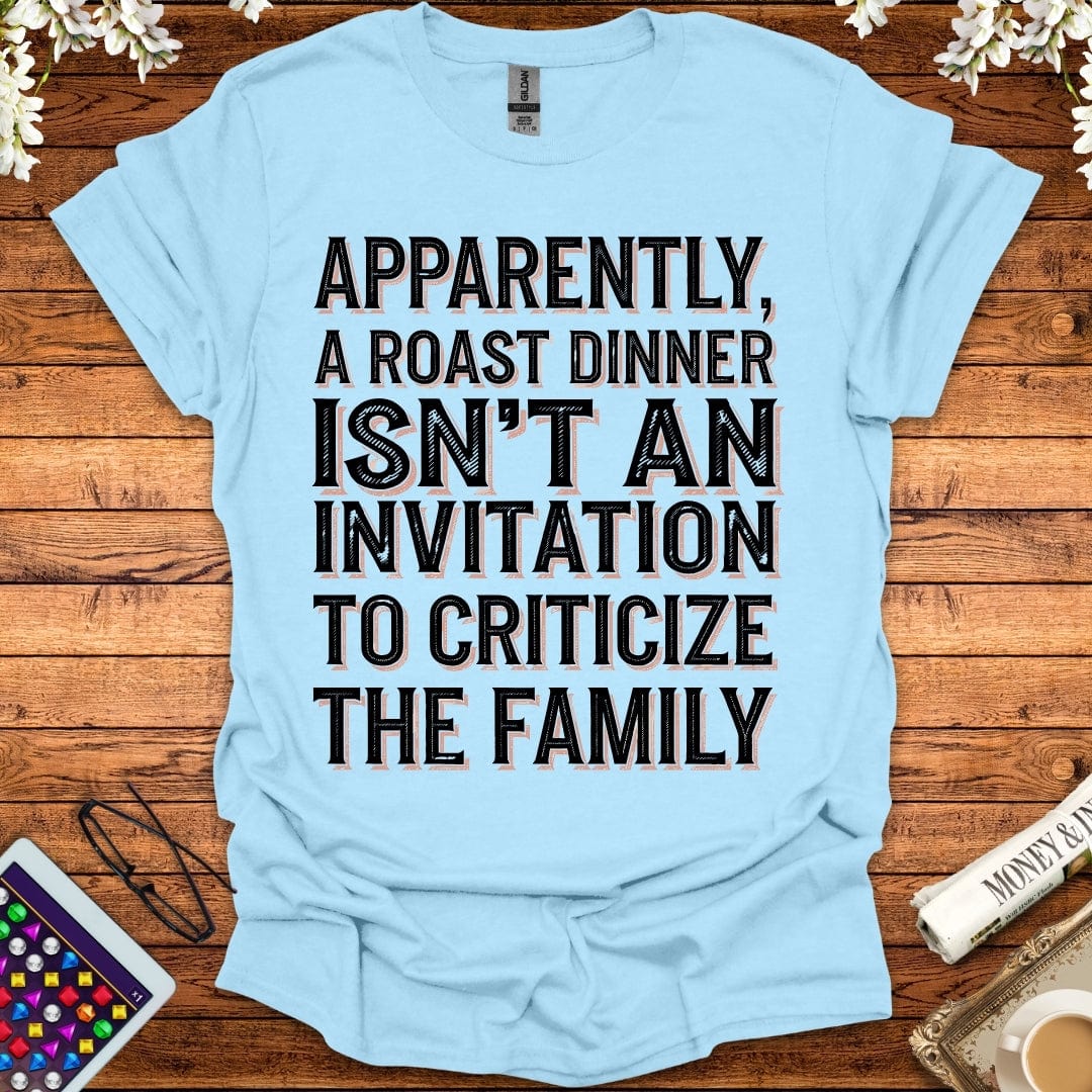 Apparently, A Roast Dinner Isn't An Invitation To Criticize The Family T-Shirt