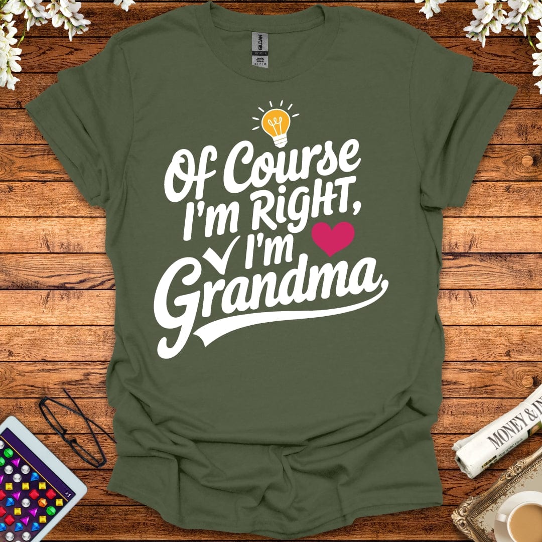 Of Course I'm Right, I'm Grandma T-Shirt