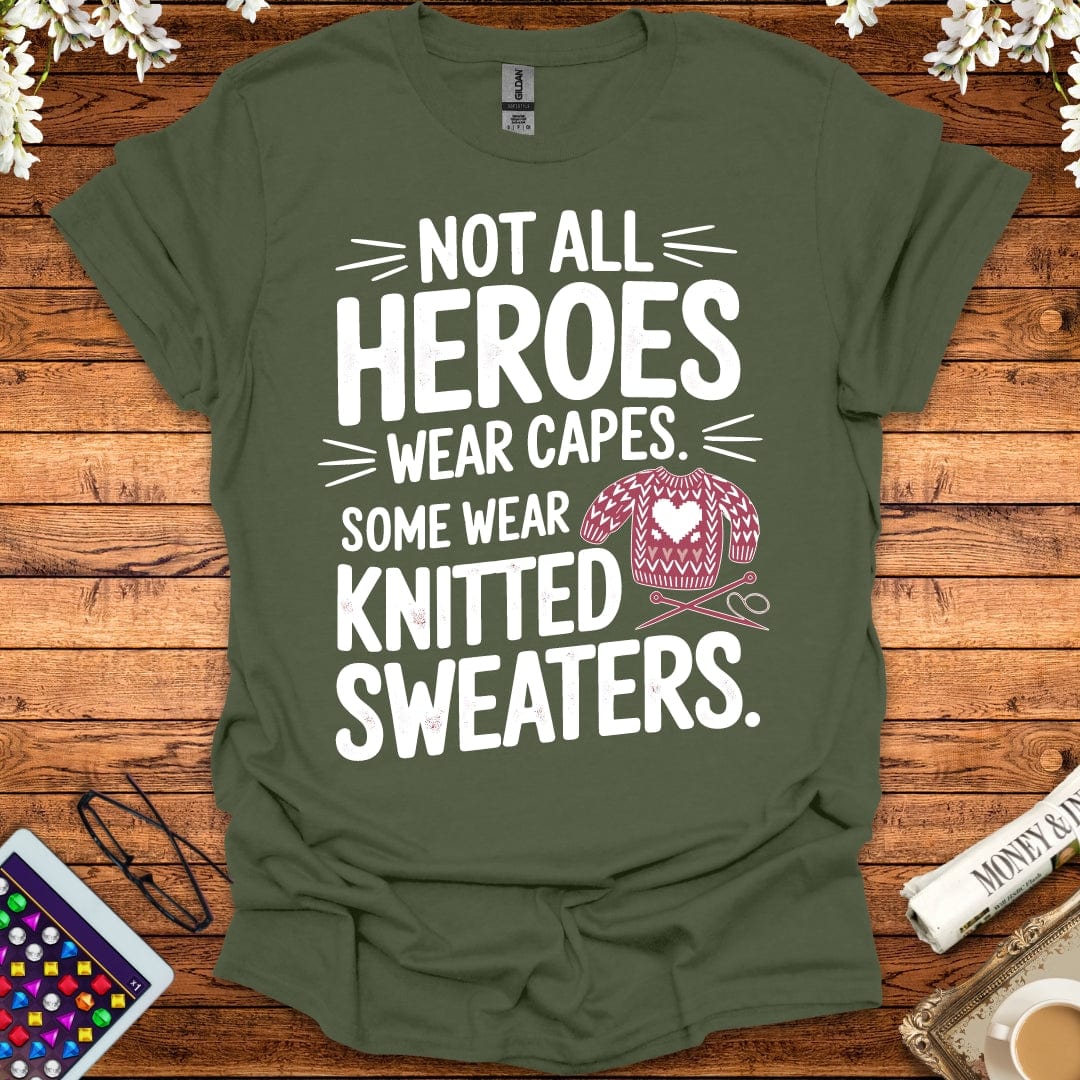 Not All Heroes Wear Capes, Some Wear Knitted Sweaters T-Shirt