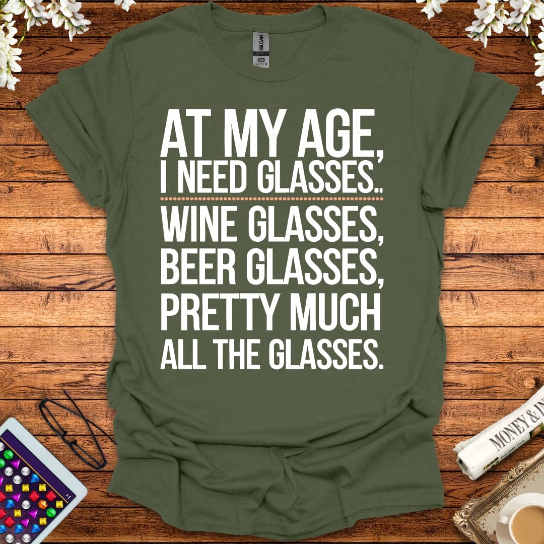 At My Age I Need All The Glasses T-Shirt