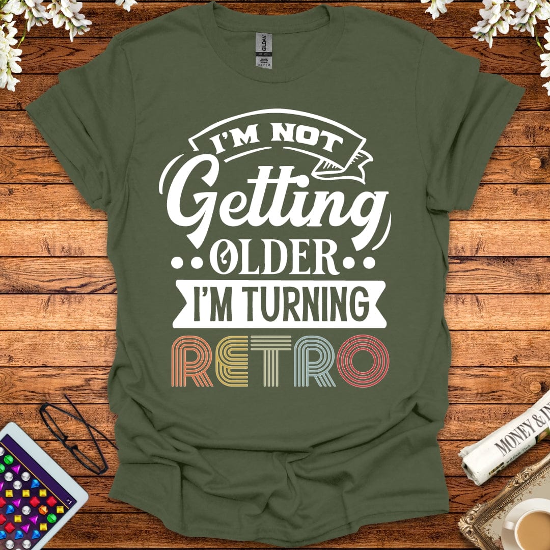 I'm Not Getting Older, I'm Turning Retro T-Shirt