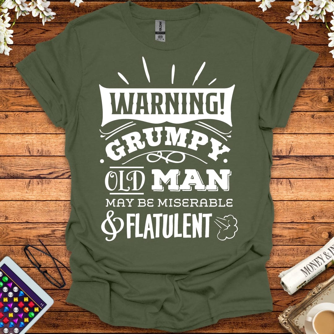 Warning: Grumpy Old Man, May Be Miserable & Flatulent T-Shirt