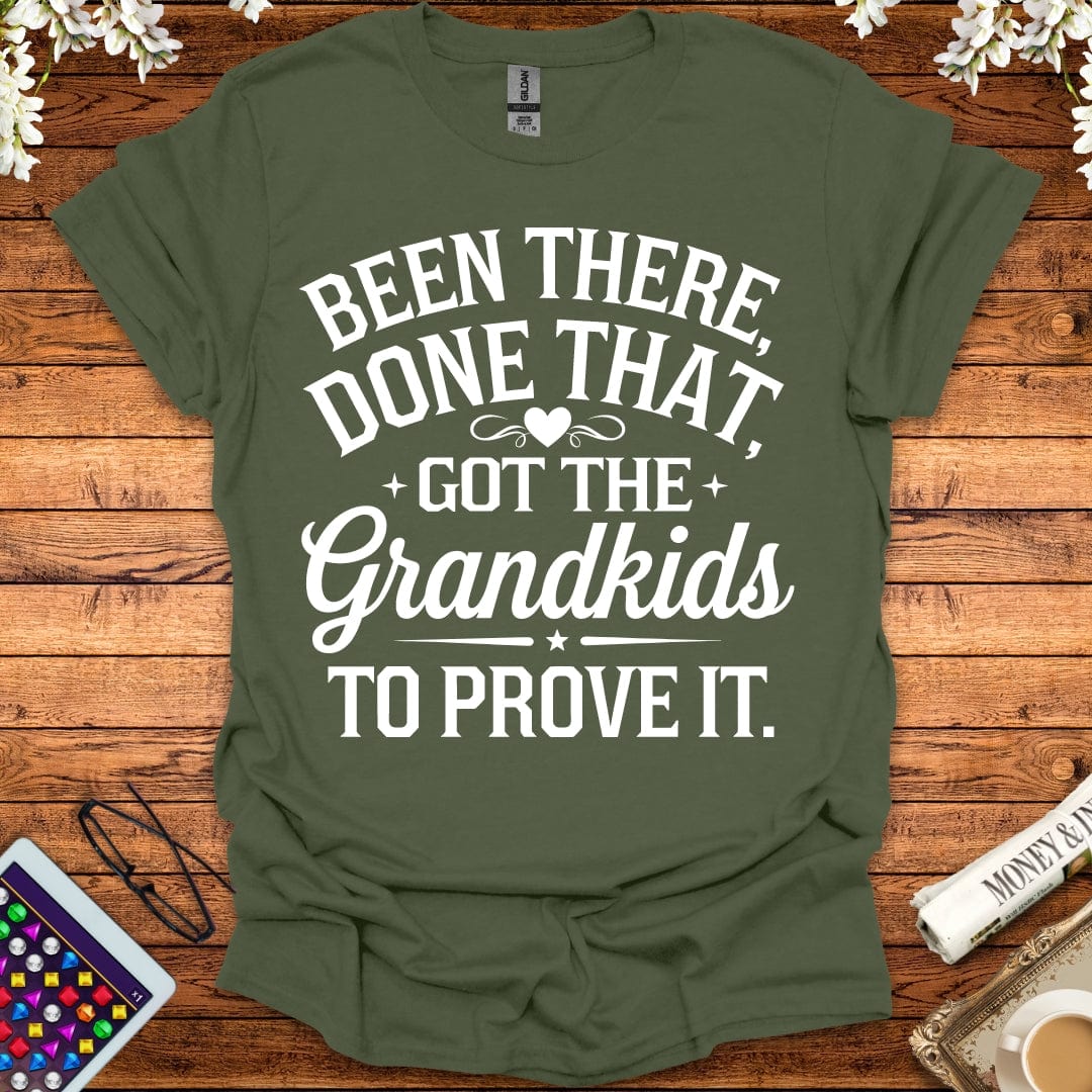 Been There, Done That, Got The Grandkids To Prove It T-Shirt