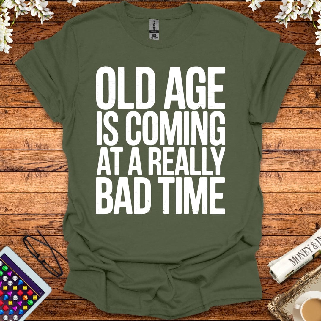 Old Age Is Coming At A Really Bad Time T-Shirt