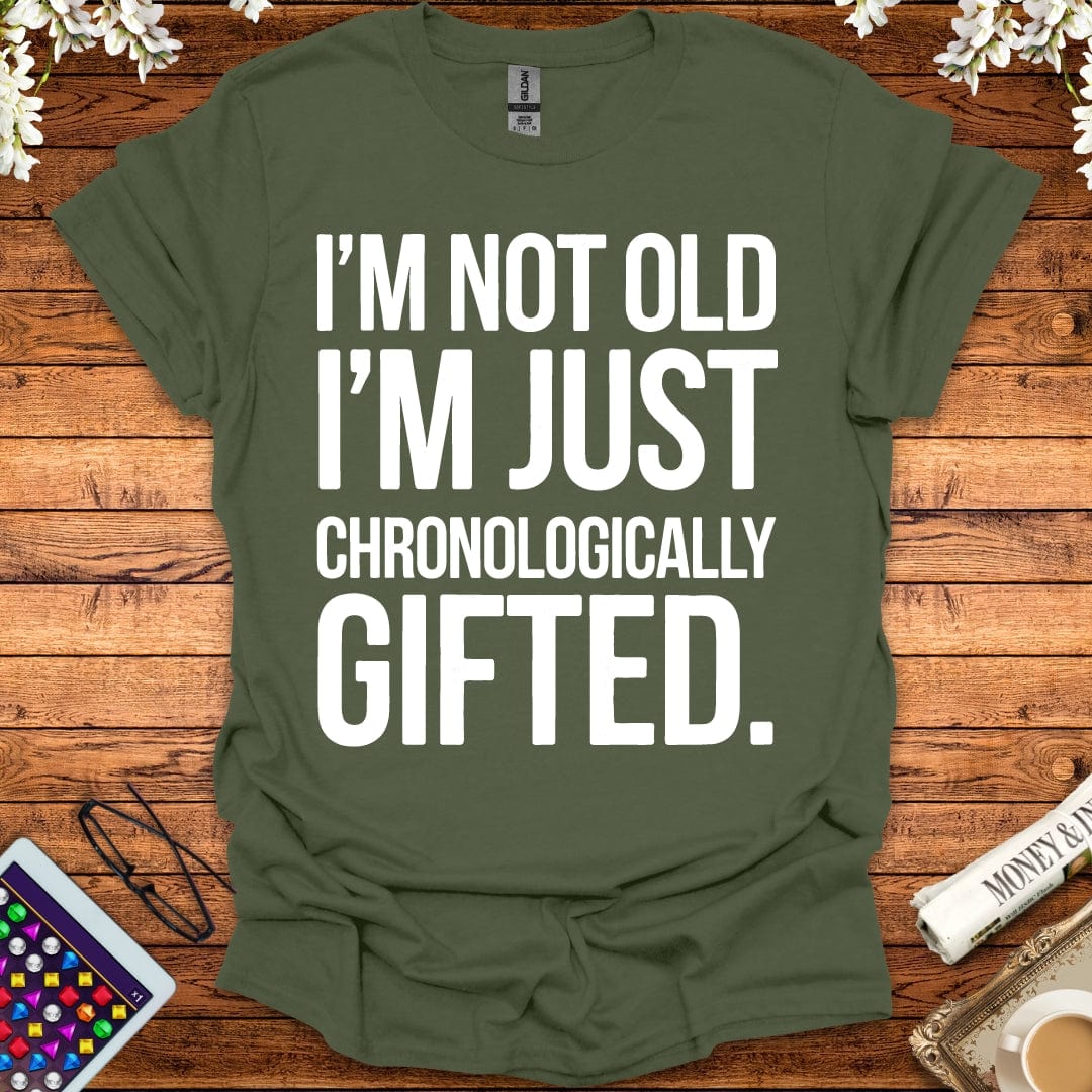 I'm Not Old, I'm Just Chronologically Gifted T-Shirt