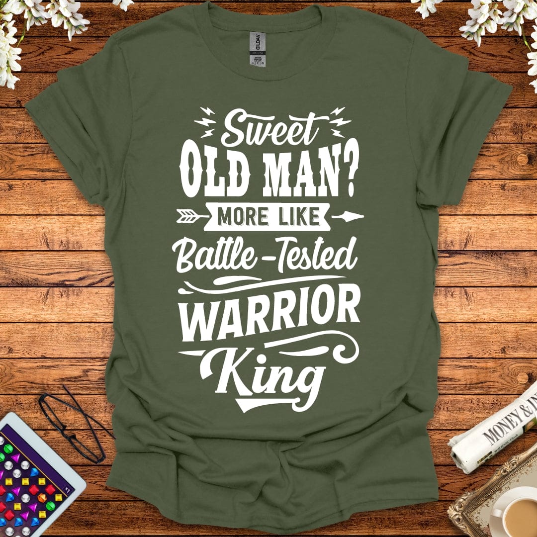 Sweet Old Man, More Like Battle-Tested Warrior King T-Shirt