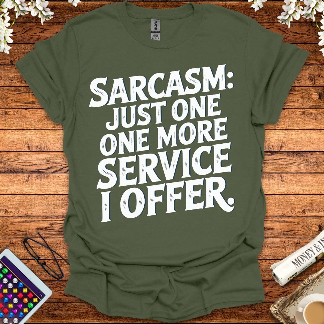 Sarcasm: Just One More Service I Offer T-Shirt