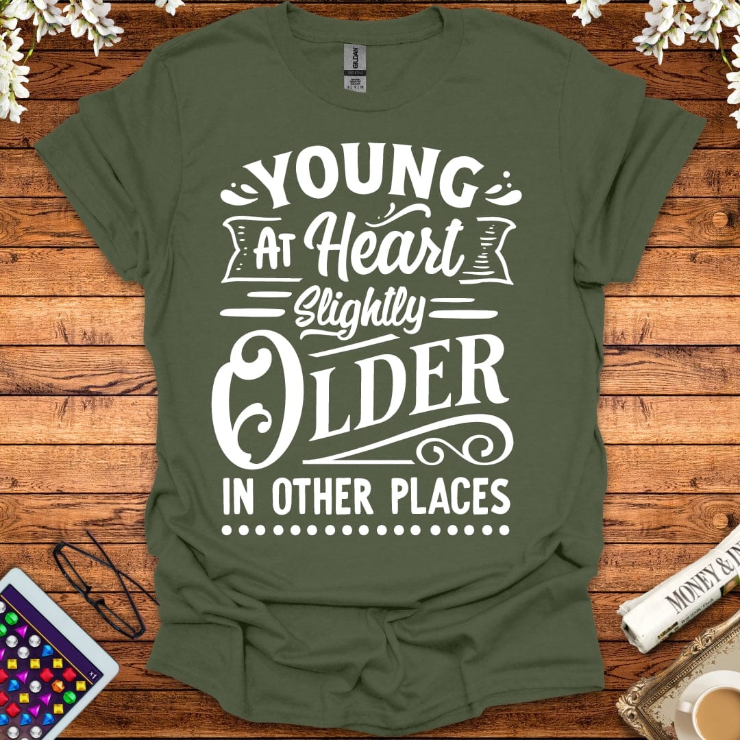 Young At Heart, Slightly Older In Other Places T-Shirt