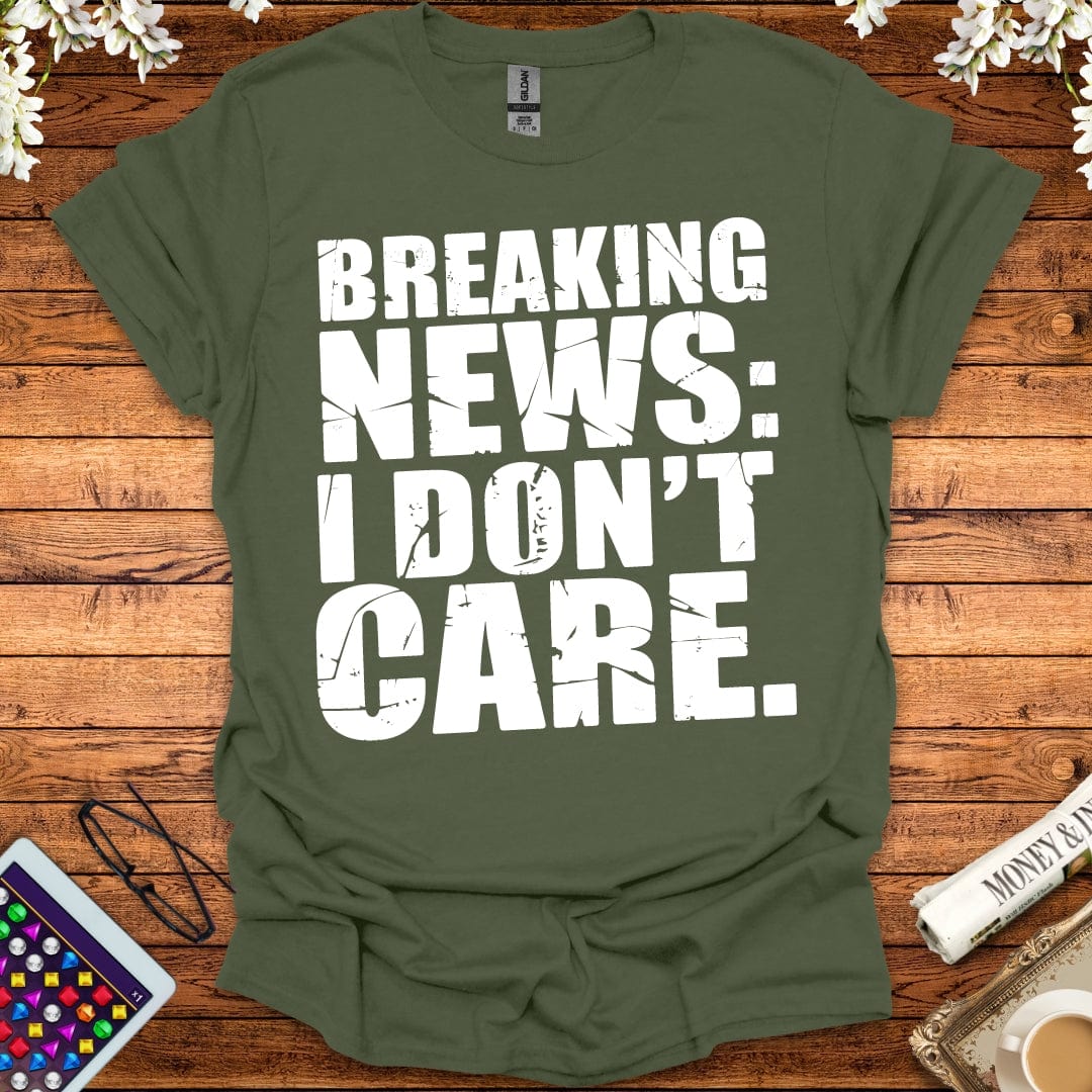 Breaking News: I Don't Care T-Shirt