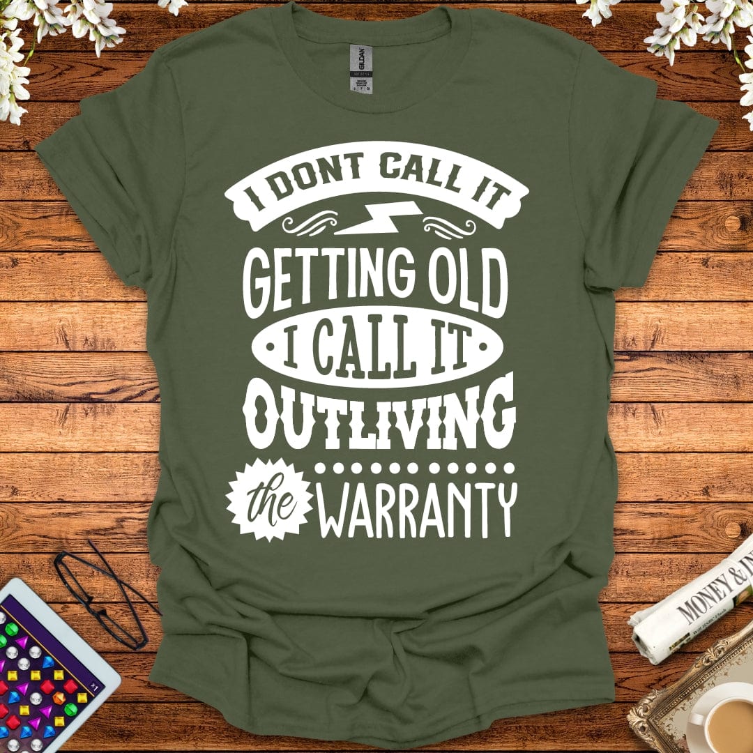 I Call It Outliving The Warranty T-Shirt