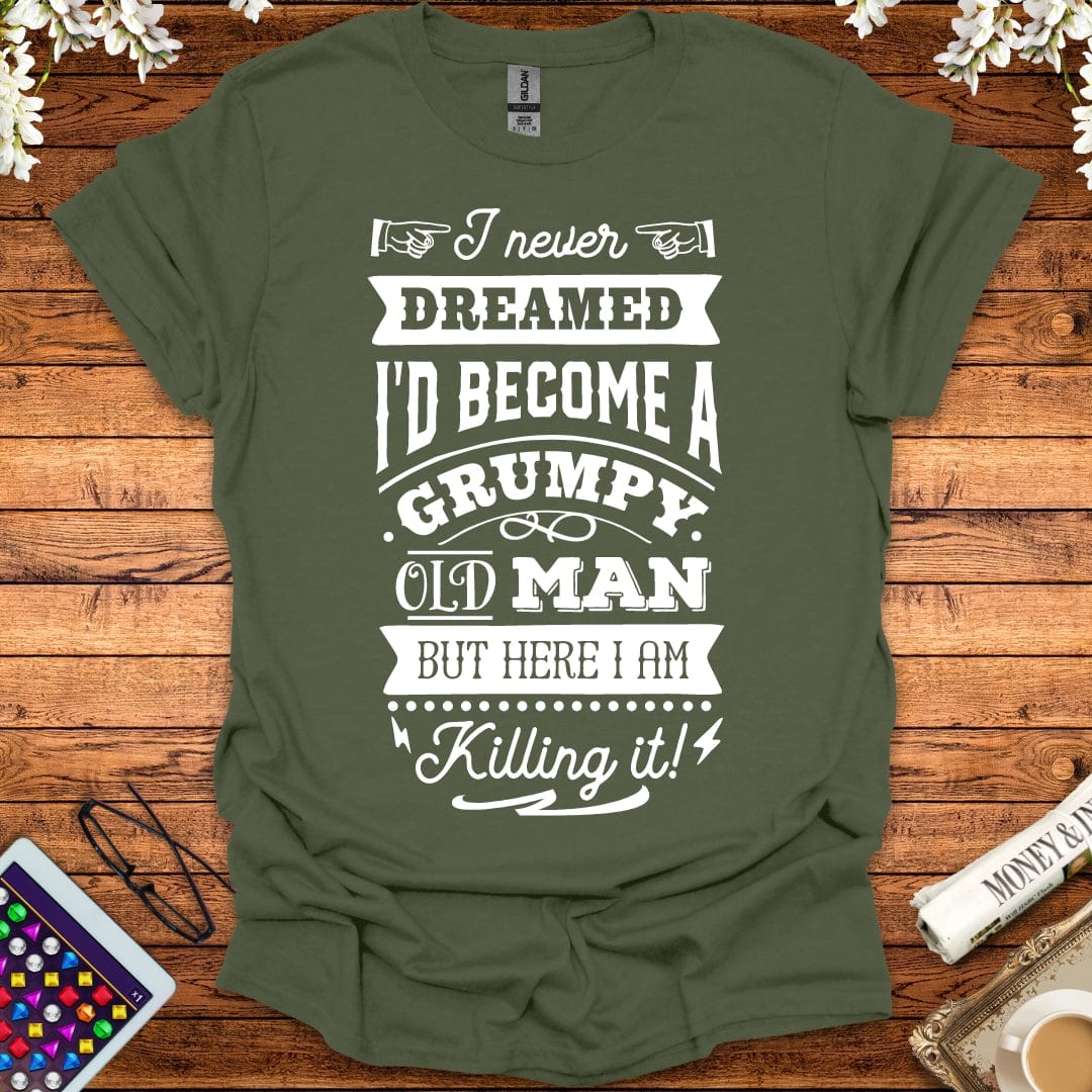 I Never Dreamed I'd Become A Grumpy Old Man T-Shirt