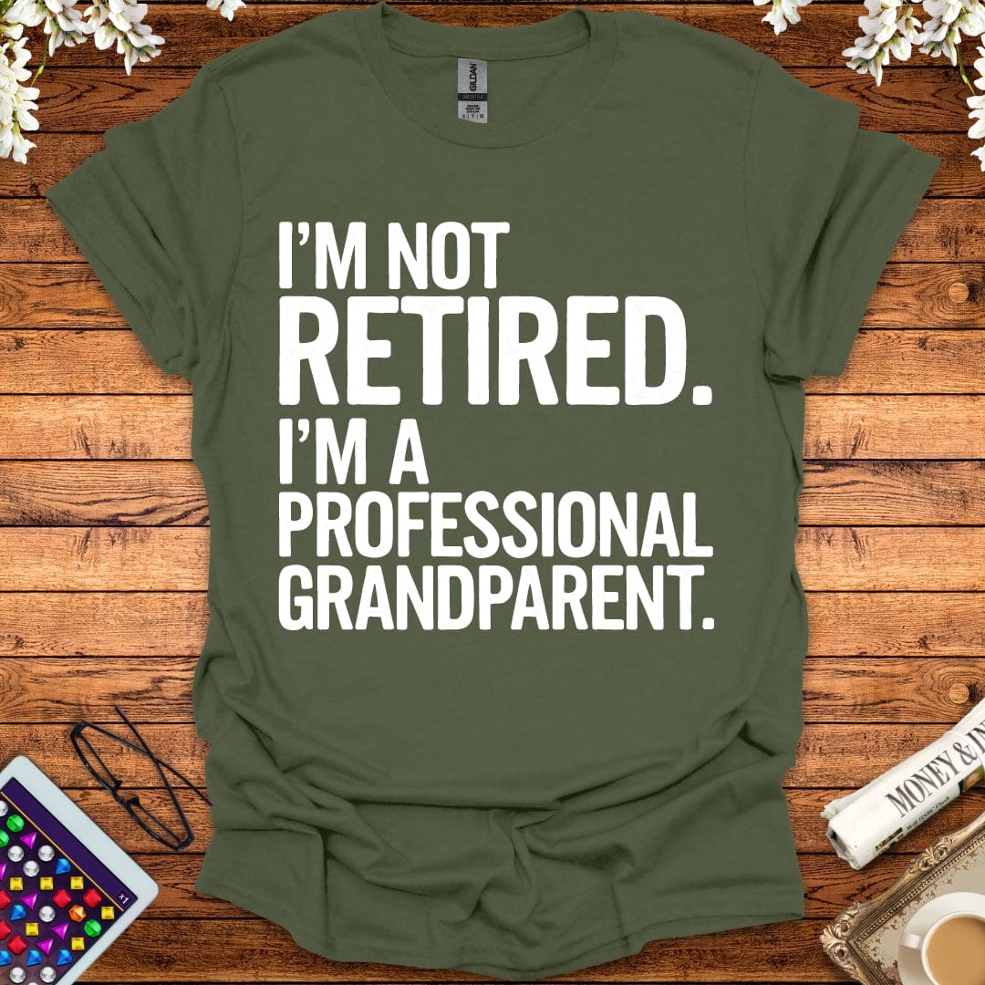 I'm Not Retired, I'm A Professional Grandparent T-Shirt