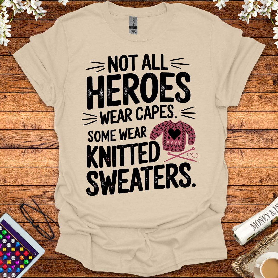 Not All Heroes Wear Capes, Some Wear Knitted Sweaters T-Shirt