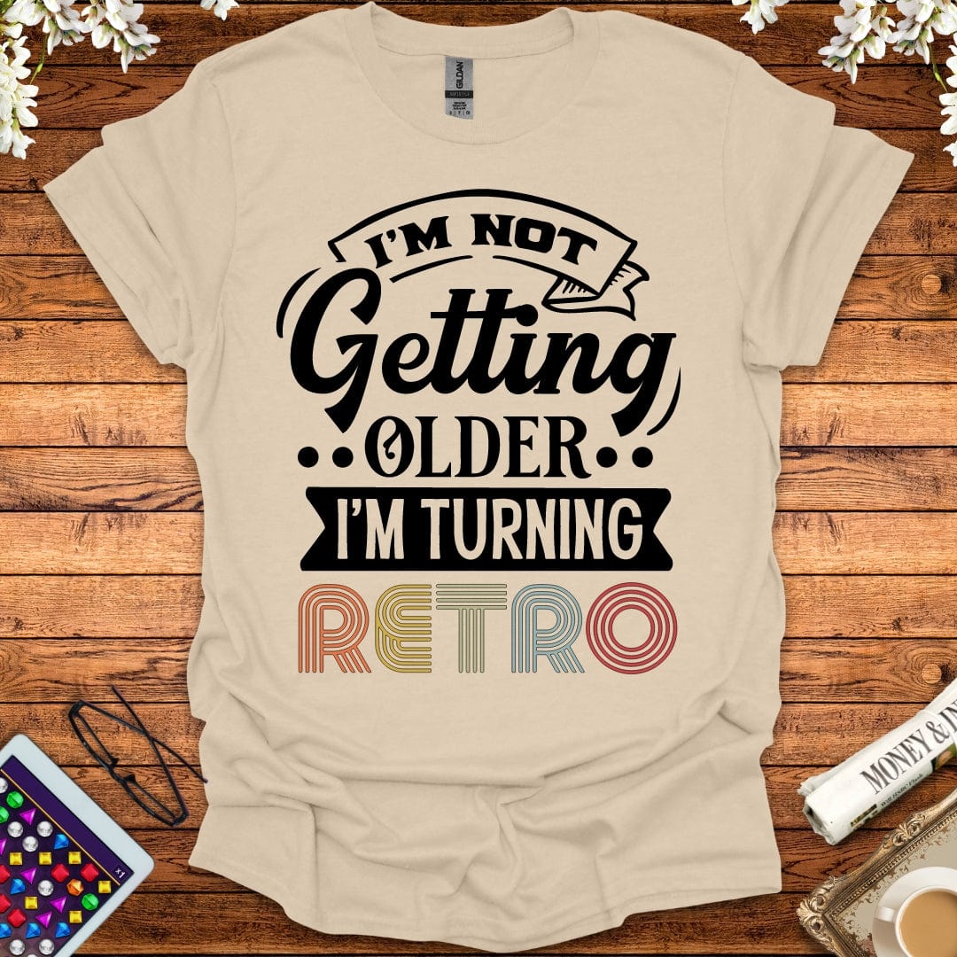 I'm Not Getting Older, I'm Turning Retro T-Shirt