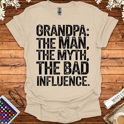 Grandpa: The Man, The Myth, The Bad Influence T-Shirt