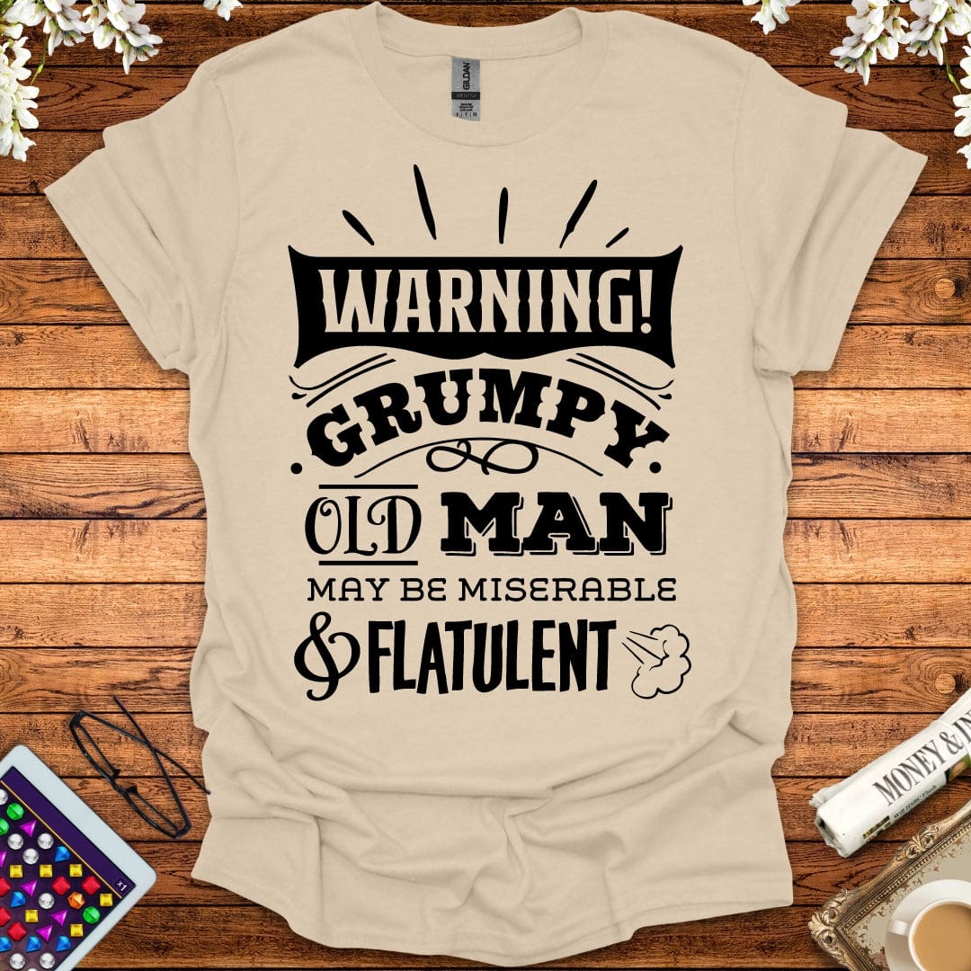 Warning: Grumpy Old Man, May Be Miserable & Flatulent T-Shirt