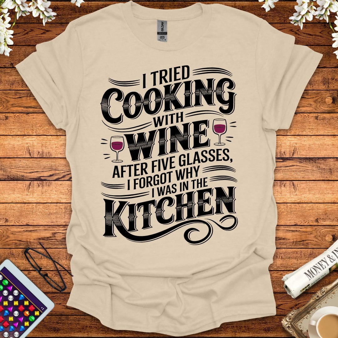 I Tried Cooking With Wine T-Shirt