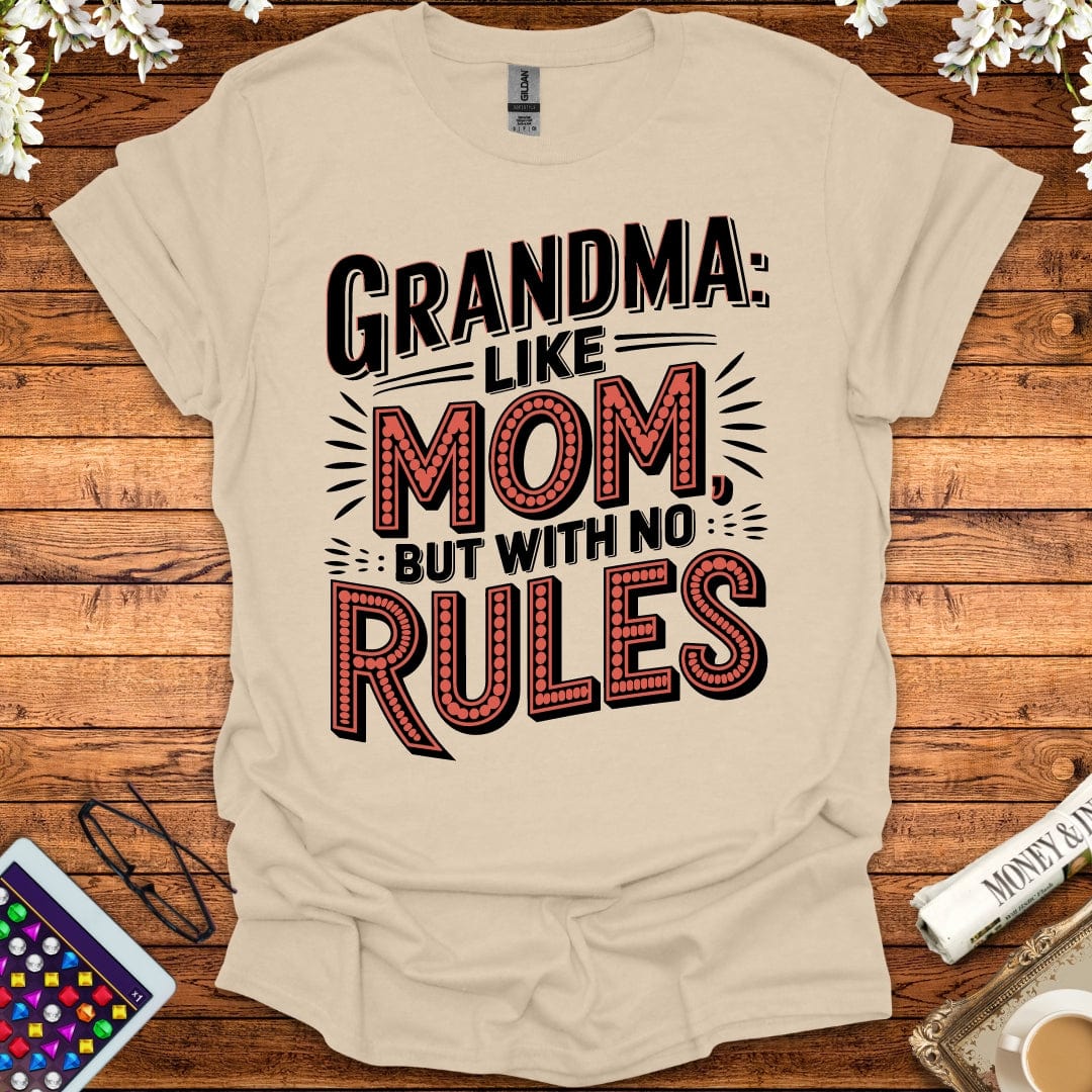 Grandma: Like Mom, But With No Rules T-Shirt