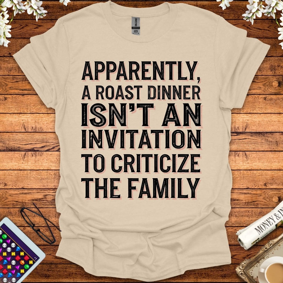 Apparently, A Roast Dinner Isn't An Invitation To Criticize The Family T-Shirt