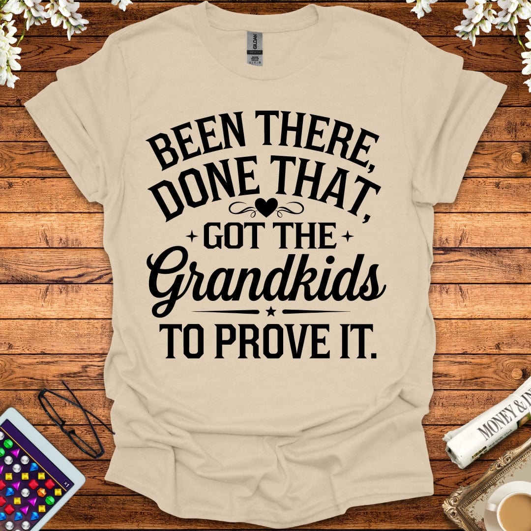 Been There, Done That, Got The Grandkids To Prove It T-Shirt