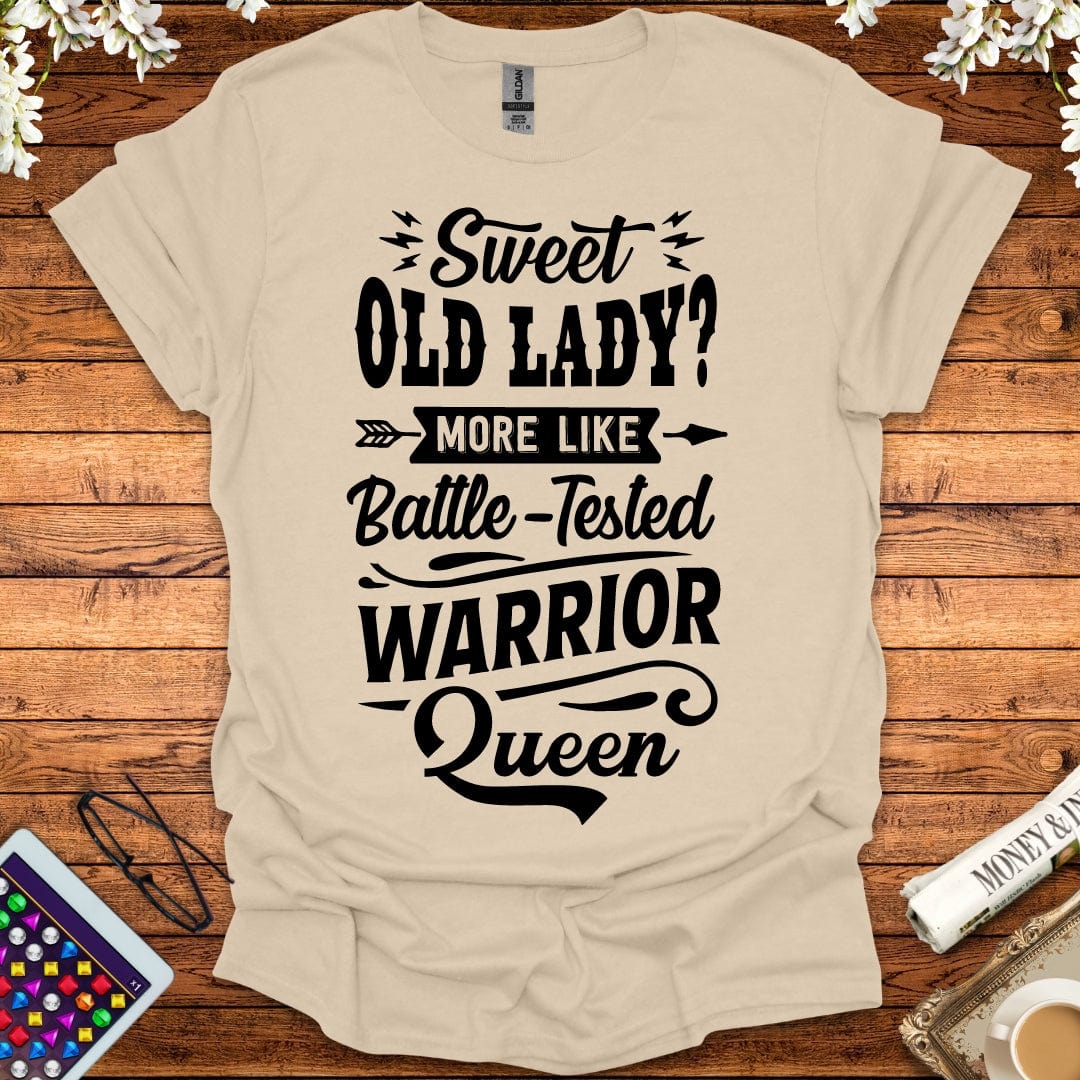 Sweet Old Lady, More Like Battle-Tested Warrior Queen T-Shirt