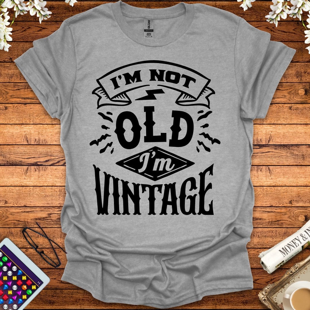 I'm Not Old, I'm Vintage T-Shirt