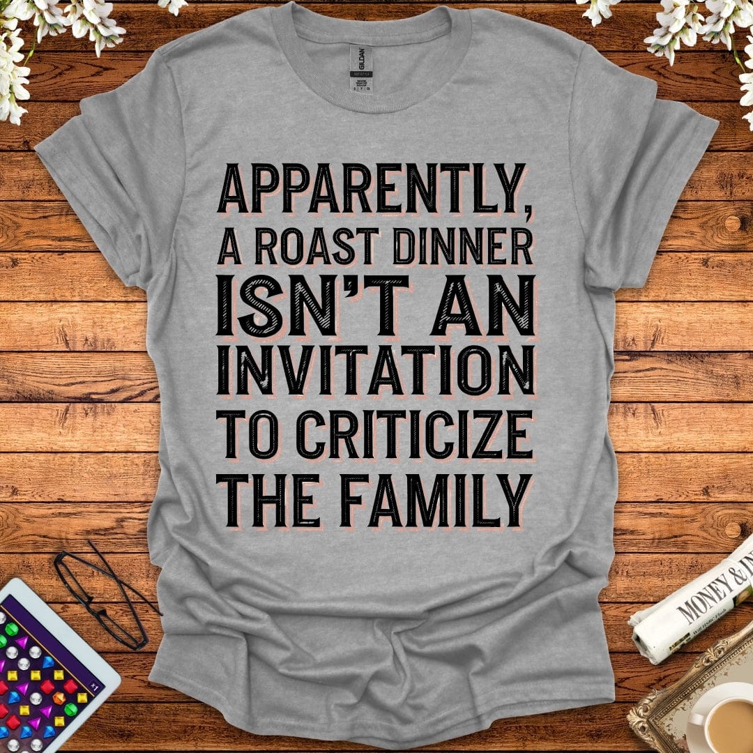 Apparently, A Roast Dinner Isn't An Invitation To Criticize The Family T-Shirt