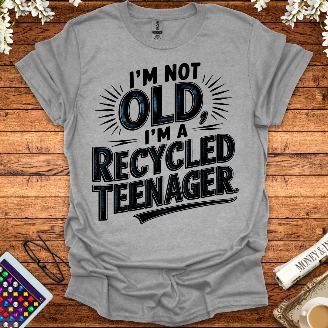 I'm Not Old, I'm A Recycled Teenager T-Shirt