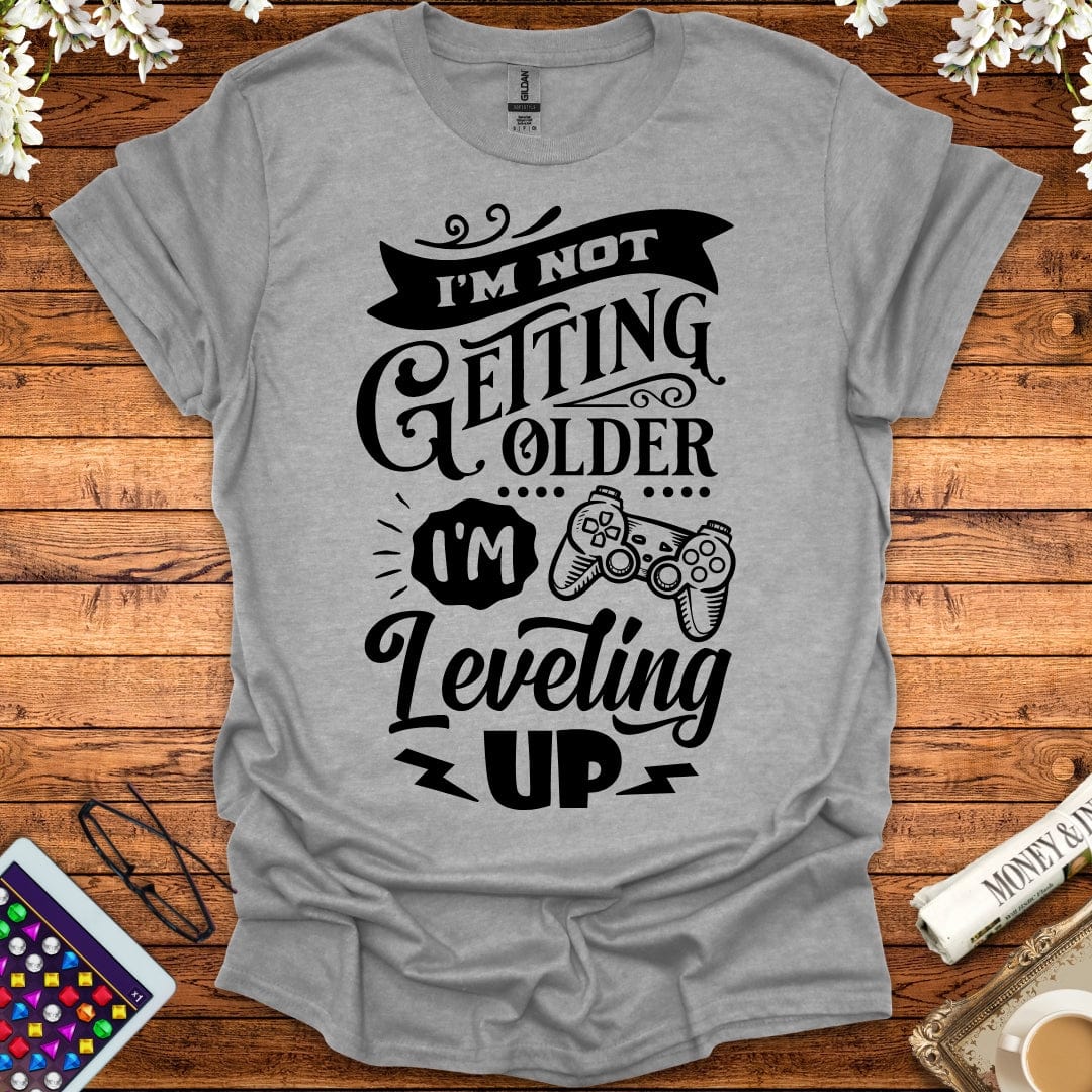 I'm Not Getting Older, I'm Leveling Up T-Shirt