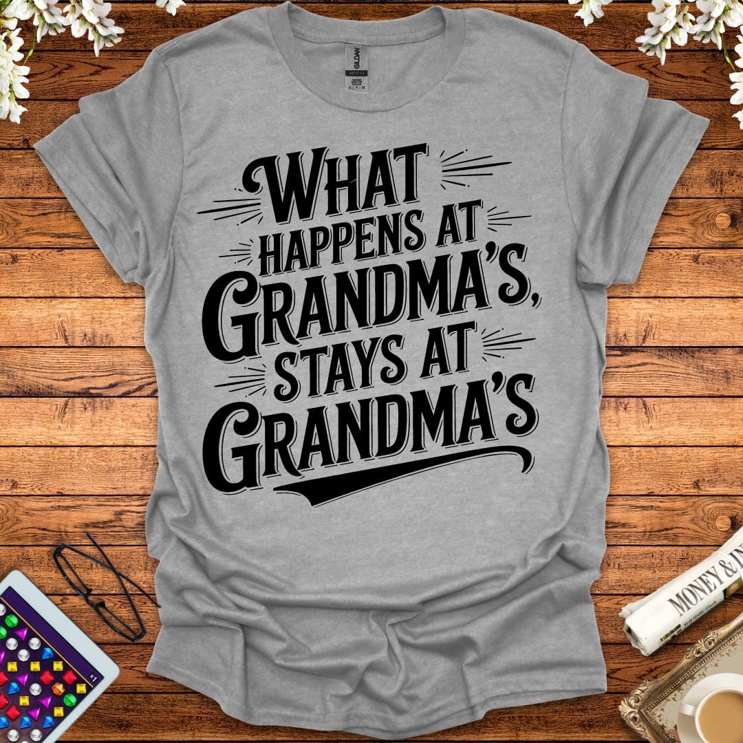 What Happens At Grandma's Stays At Grandma's T-Shirt