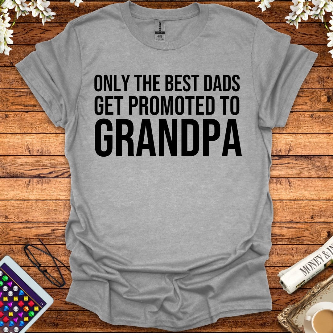 Only The Best Dads Get Promoted To Grandpa T-Shirt