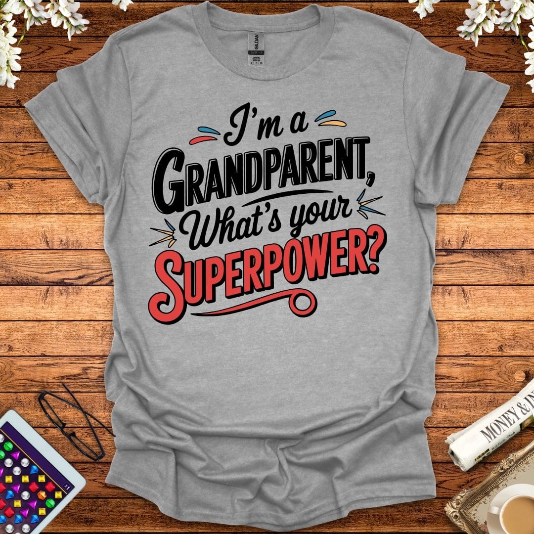 I'm A Grandparent, What's Your Superpower T-Shirt