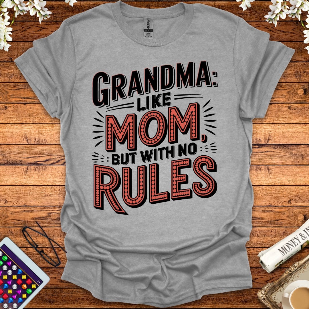 Grandma: Like Mom, But With No Rules T-Shirt