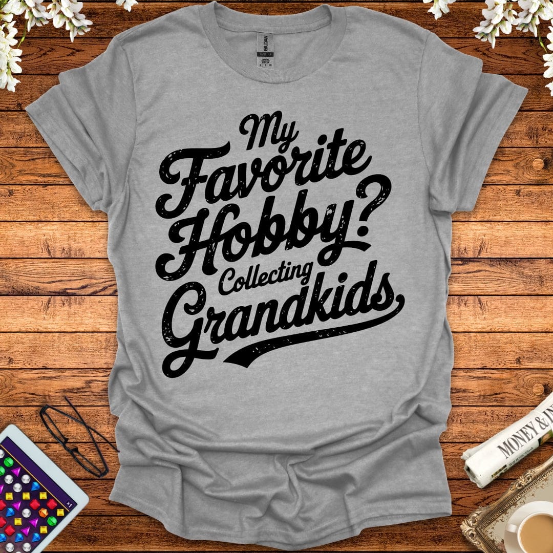 My Favorite Hobby, Collecting Grandkids T-Shirt