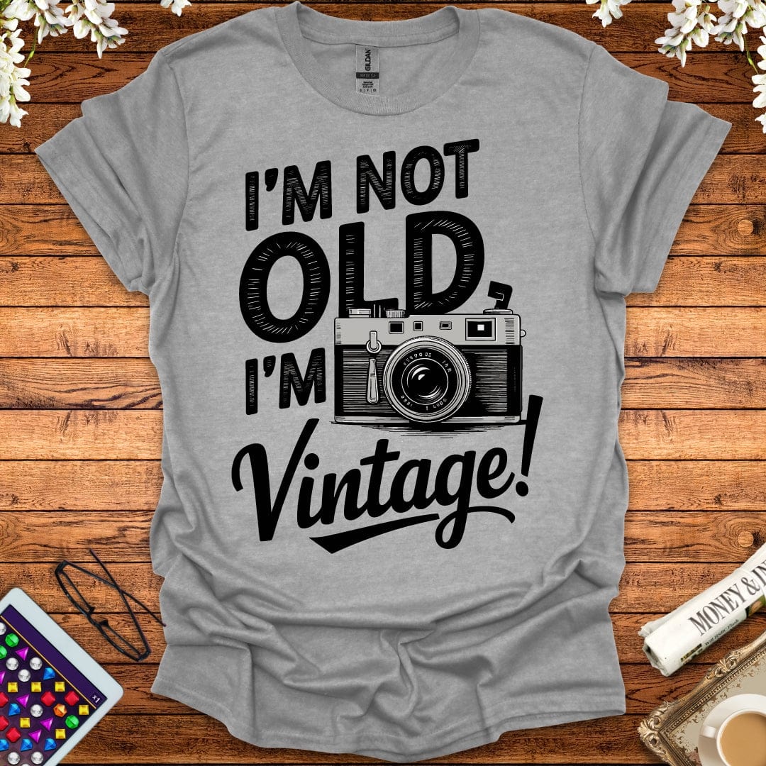 I'm Not Old, I'm Vintage T-Shirt