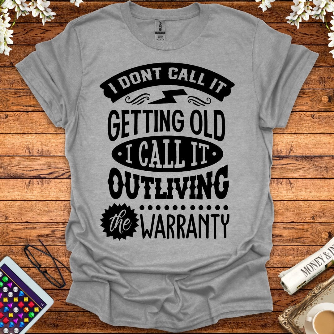 I Call It Outliving The Warranty T-Shirt