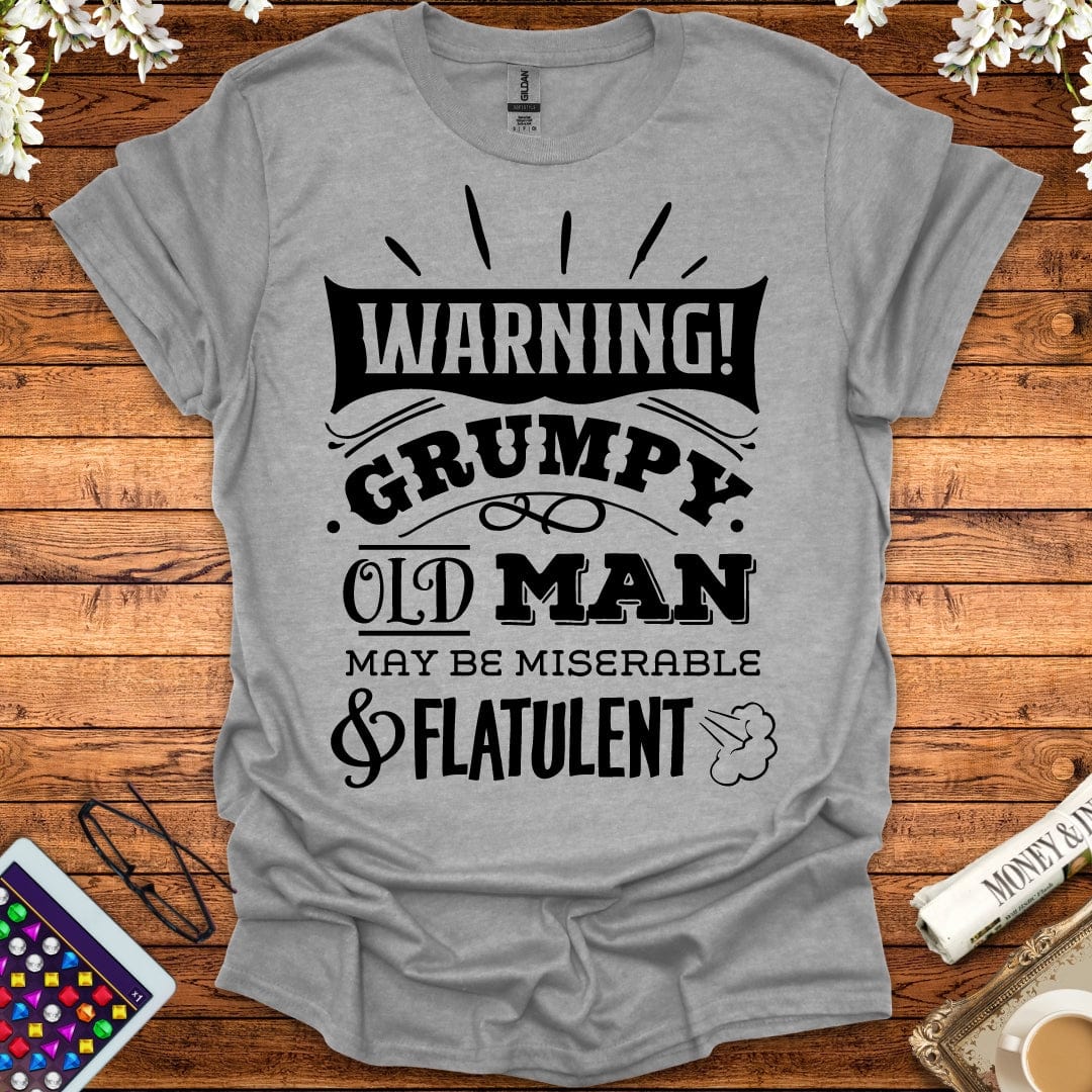 Warning: Grumpy Old Man, May Be Miserable & Flatulent T-Shirt