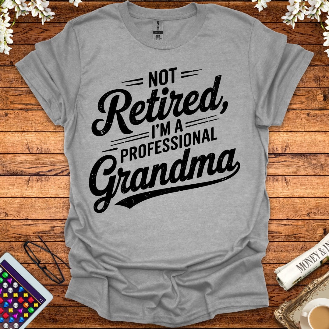 Not Retired, I'm A Professional Grandma T-Shirt